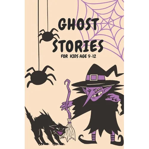 Ghost Stories for Kids Age 9-12: Short Scary and Spooky Horror Stories to Tell Around the Campfire, at Halloween, or Anytime It Gets Dark - Paperback