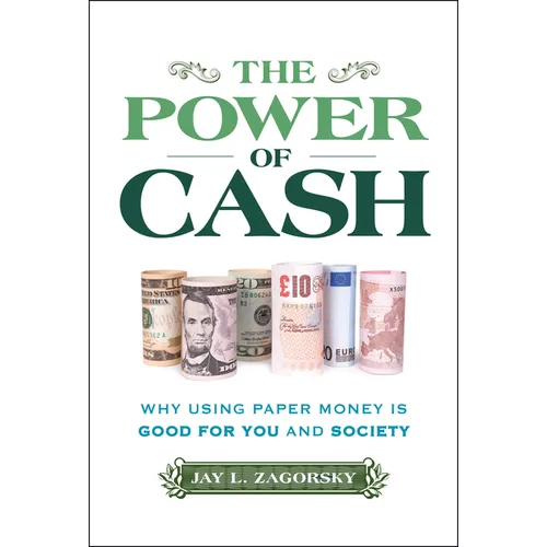 The Power of Cash: Why Using Paper Money Is Good for You and Society - Hardcover