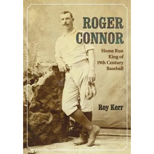 Roger Connor: Home Run King of 19th Century Baseball - Paperback