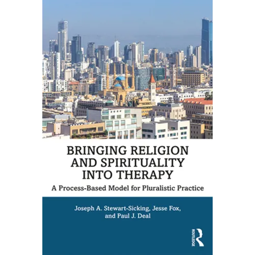 Bringing Religion and Spirituality Into Therapy: A Process-based Model for Pluralistic Practice - Paperback