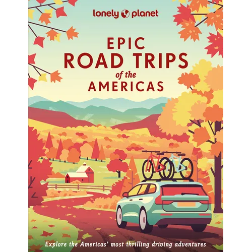 Lonely Planet Epic Road Trips of the Americas - Hardcover