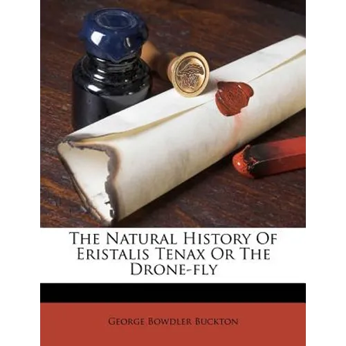 The Natural History of Eristalis Tenax or the Drone-Fly - Paperback