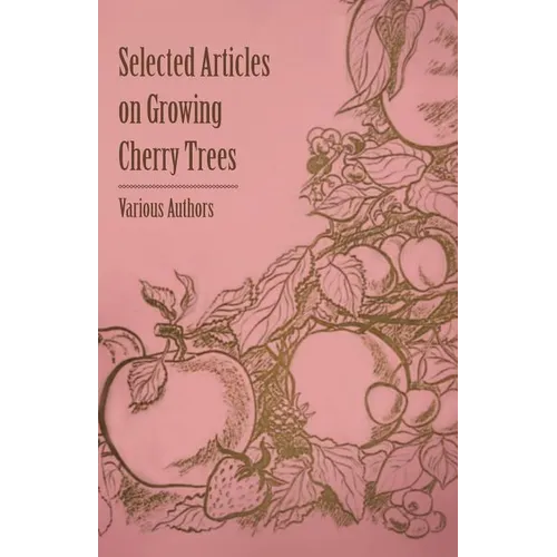 Selected Articles on Growing Cherry Trees - Paperback