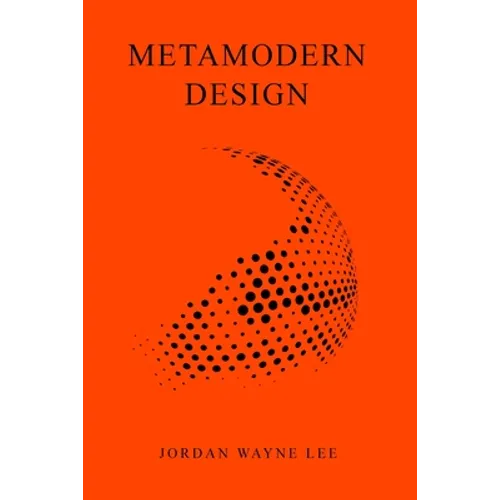 Metamodern Design: An outlook on the future of design. - Paperback