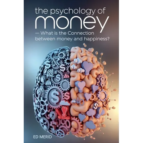 The Psychology of Money: What is the Connection Between Money and Happiness? - Paperback