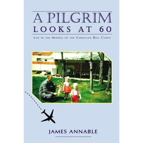 A Pilgrim Looks at 60: Life in the Middle of the Christian Bell Curve - Hardcover