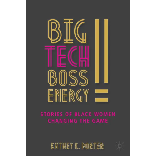 Big Tech Boss Energy: Stories of Black Women Changing the Game - Hardcover