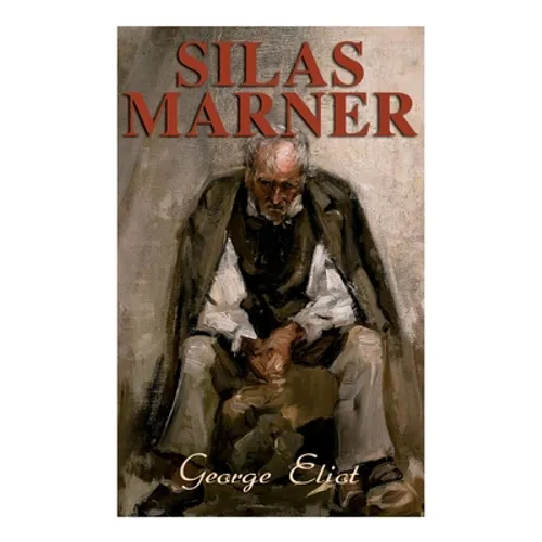 Silas Marner: The Weaver of Raveloe (Victorian Novel) - Paperback