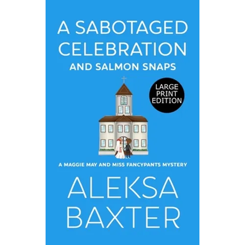 A Sabotaged Celebration and Salmon Snaps - Hardcover