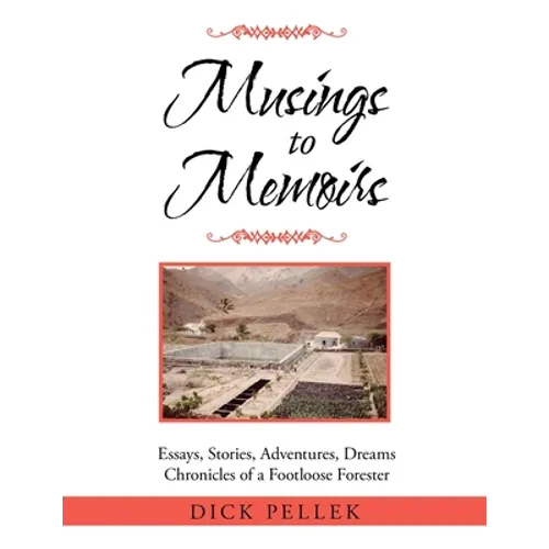 Musings to Memoirs: Essays, Stories, Adventures, Dreams Chronicles of a Footloose Forester - Paperback