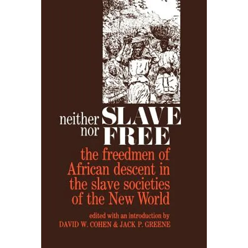 Neither Slave Nor Free: The Freedman of African Descent in the Slave Societies of the New World - Paperback