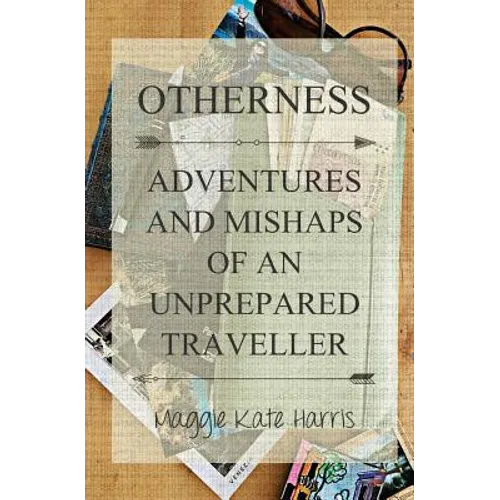Otherness: Adventures and Mishaps of an Unprepared Traveller - Paperback