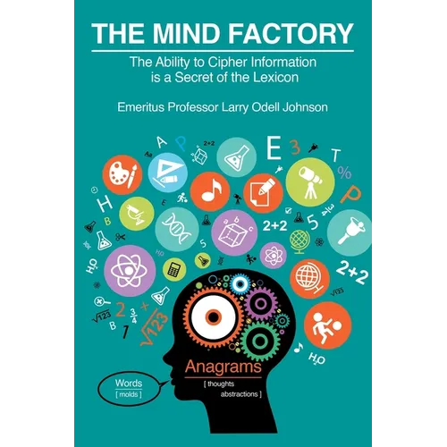 The Mind Factory: The Ability to Cipher Information is a Secret of the Lexicon - Paperback