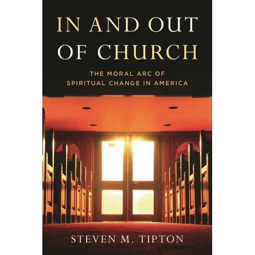 In and Out of Church: The Moral Arc of Spiritual Change in America - Hardcover