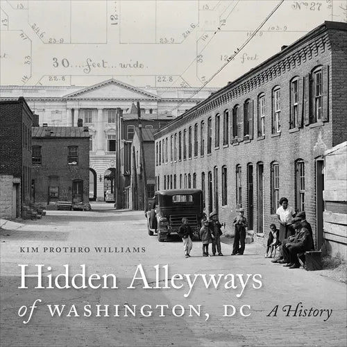 Hidden Alleyways of Washington, DC: A History - Hardcover