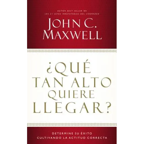 ¿Qué Tan Alto Quiere Llegar?: Determine Su Éxito Cultivando La Actitud Correcta - Paperback