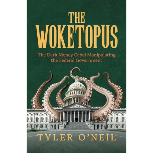 The Woketopus: The Dark Money Cabal Manipulating the Federal Government - Paperback