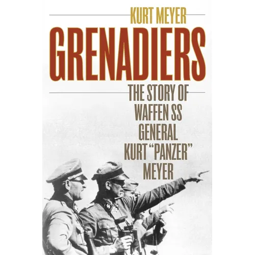 Grenadiers: The Story of Waffen SS General Kurt "Panzer" Meyer - Paperback