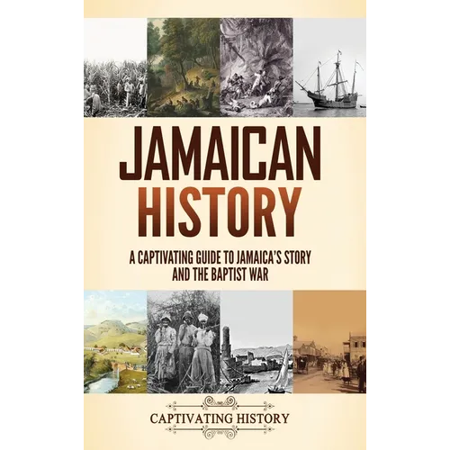 Jamaican History: A Captivating Guide to Jamaica's Story and the Baptist War - Hardcover