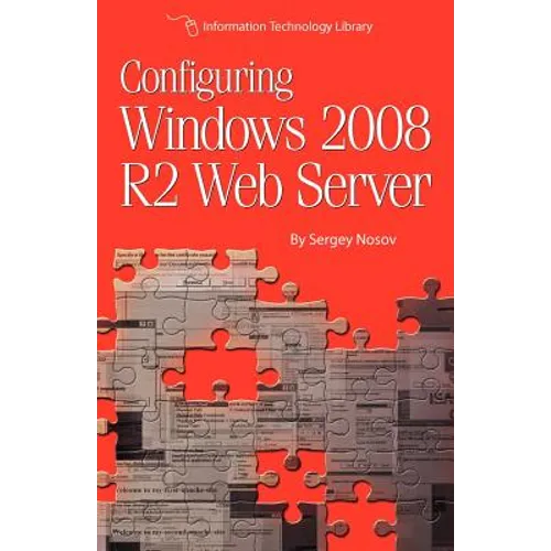 Configuring Windows 2008 R2 Web Server: A step-by-step guide to building Internet servers with Windows - Paperback