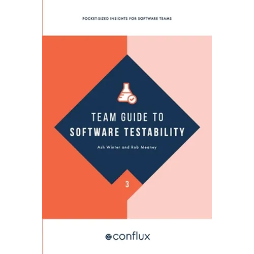 Team Guide to Software Testability: Better software through greater testability - Paperback
