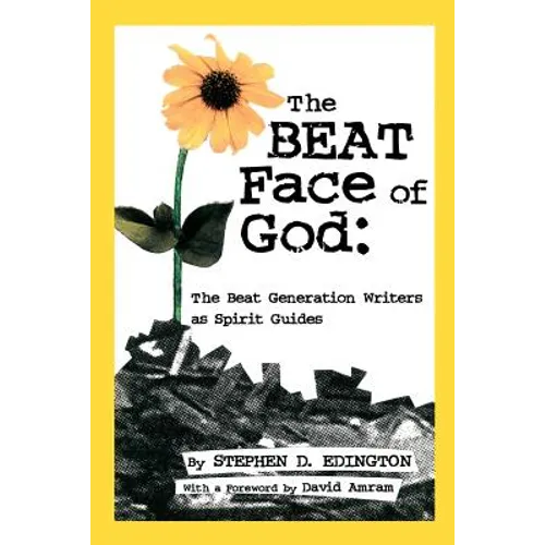 The Beat Face of God: The Beat Generation as Spirit Guides - Paperback