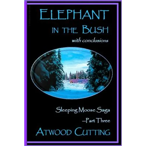 Elephant in the Bush: Sleeping Moose Saga Part Three with Conclusions - Paperback