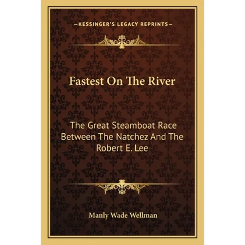 Fastest on the River: The Great Steamboat Race Between the Natchez and the Robert E. Lee - Paperback