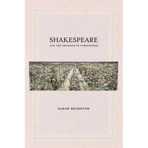 Shakespeare and the Grammar of Forgiveness - Hardcover