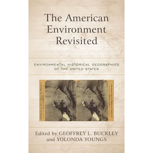 The American Environment Revisited: Environmental Historical Geographies of the United States - Paperback