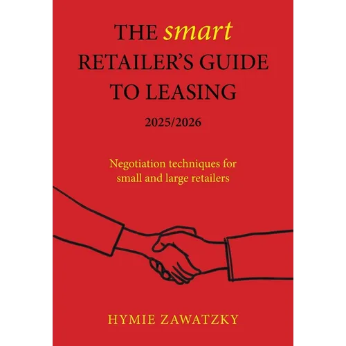 The SMART Retailer's Guide to Leasing 2025/2026: Negotiation techniques for small and large retailers - Paperback