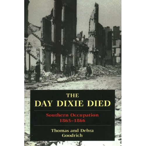 The Day Dixie Died: The Occupied South, 1865-1866 - Paperback