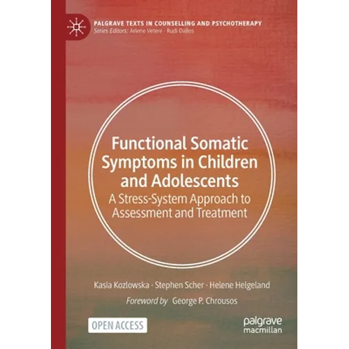 Functional Somatic Symptoms in Children and Adolescents: A Stress-System Approach to Assessment and Treatment - Paperback