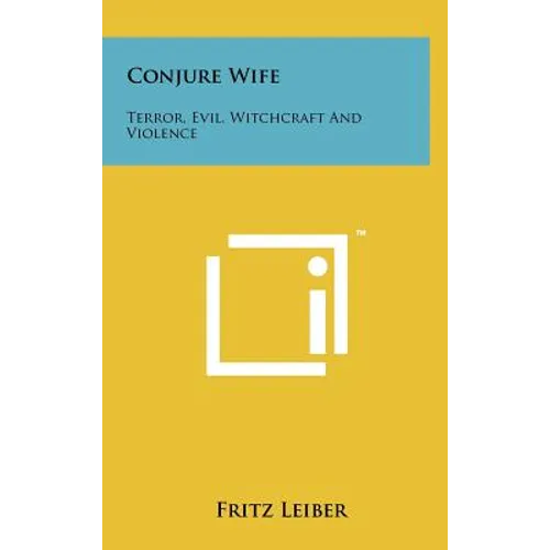 Conjure Wife: Terror, Evil, Witchcraft And Violence - Hardcover
