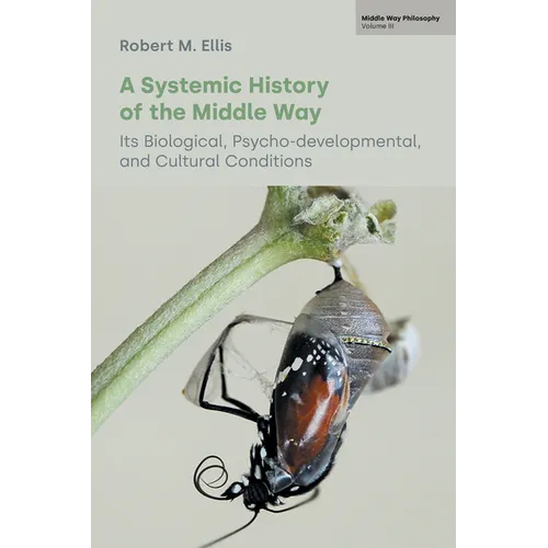 A Systemic History of the Middle Way: Its Biological, Psycho-Developmental, and Cultural Conditions (Volume III) - Paperback