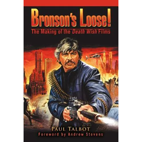 Bronson's Loose!: The Making of the Death Wish Films - Paperback