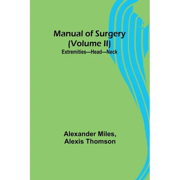 Manual of Surgery (Volume II): Extremities-Head-Neck. - Paperback