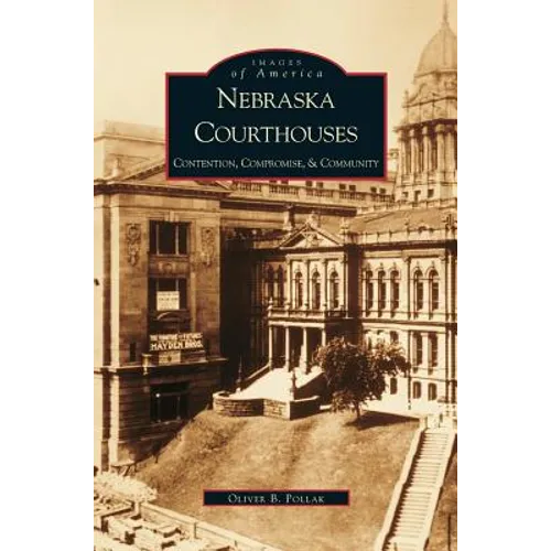 Nebraska Courthouses: Contention, Compromise and Community - Hardcover