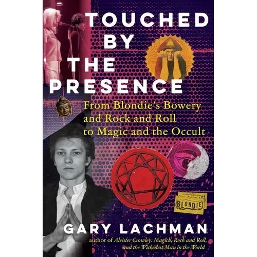 Touched by the Presence: From Blondie's Bowery and Rock and Roll to Magic and the Occult - Hardcover