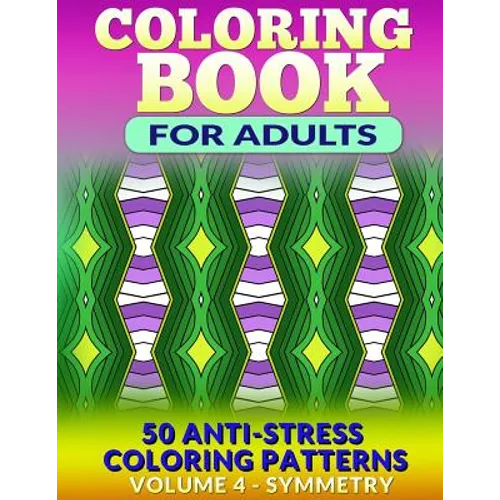 Coloring Book for Adults - Vol 4 Symmetry: 50 Anti-Stress Coloring Patterns - Paperback
