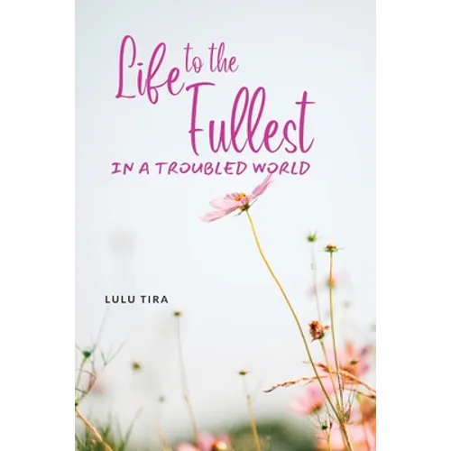 Life to the Fullest in a Troubled World - Paperback