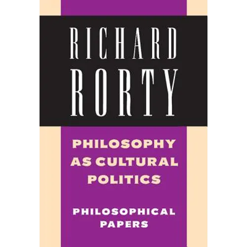 Philosophy as Cultural Politics: Volume 4: Philosophical Papers - Hardcover