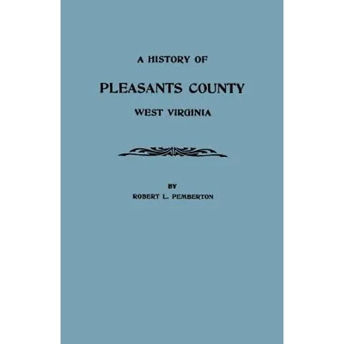 History of Pleasants County, West Virginia - Paperback