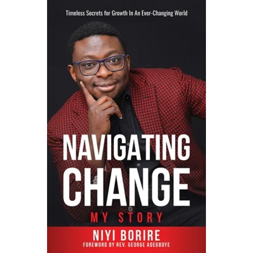 Navigating Change - My Story: My Story: Timeless Secrets for Growth in an Ever-Changing World - Hardcover