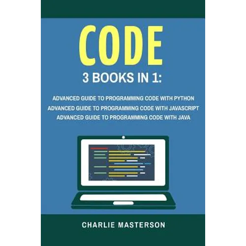 Code: 3 Books in 1: Advanced Guide to Programming Code with Python + JavaScript + Java - Paperback