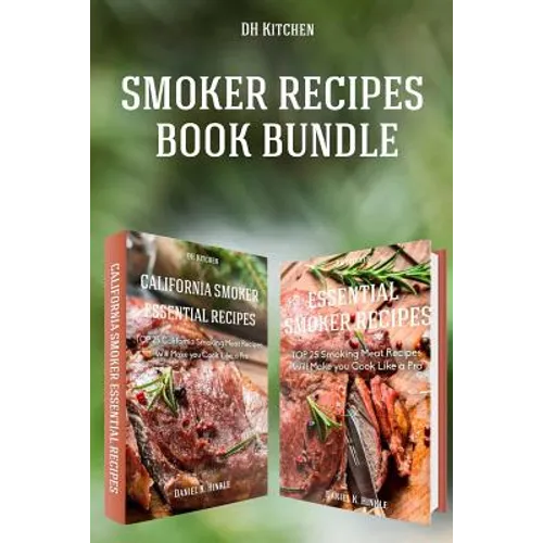 Smoker Recipes Book Bundle: TOP 25 California Smoking Meat + Essential Smoking Meat Recipes that Will Make you Cook Like a Pro - Paperback