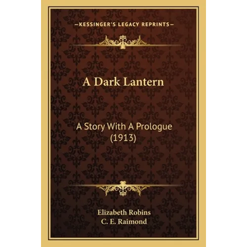 A Dark Lantern: A Story With A Prologue (1913) - Paperback