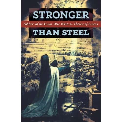 Stronger than Steel: Soldiers of the Great War Write to Thérèse of Lisieux - Paperback