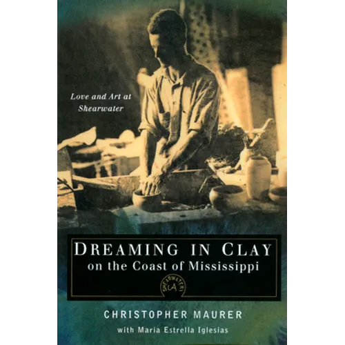 Dreaming in Clay on the Coast of Mississippi: Love and Art at Shearwater - Paperback