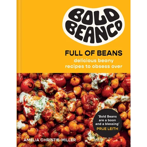 Bold Beans Full of Beans: Delicious Beany Recipes to Obsess Over - Hardcover
